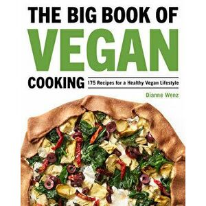 The Big Book of Vegan Cooking: 175 Recipes for a Healthy Vegan Lifestyle, Paperback - Dianne Wenz imagine