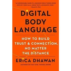 Digital Body Language: How to Build Trust and Connection, No Matter the Distance, Hardcover - Erica Dhawan imagine