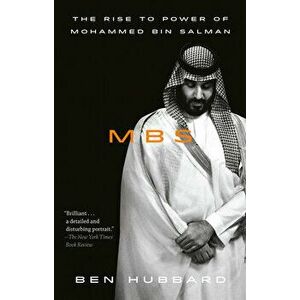 Mbs: The Rise to Power of Mohammed Bin Salman, Paperback - Ben Hubbard imagine
