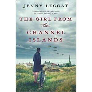 The Girl from the Channel Islands: A WWII Novel, Hardcover - Jenny Lecoat imagine
