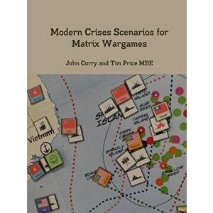 Modern Crises Scenarios for Matrix Wargames, Paperback - John Curry imagine