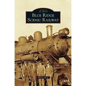 Blue Ridge Scenic Railway, Hardcover - Melissa Beck imagine