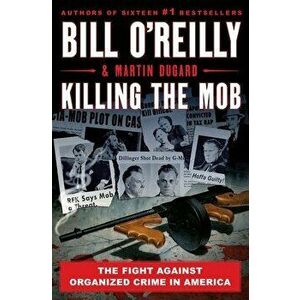 Killing the Mob: The Fight Against Organized Crime in America, Hardcover - Bill O'Reilly imagine