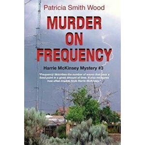 Murder on Frequency: Harrie McKinsey Mystery #3, Paperback - Patricia Smith Wood imagine