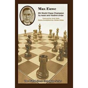 Max Euwe: Fifth World Chess Champion, Paperback - Isaak Linder imagine