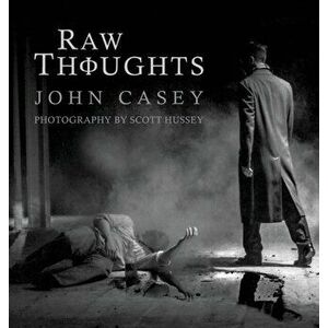 Raw Thoughts: A Mindful Fusion of Poetic and Photographic Art, Hardcover - John Casey imagine