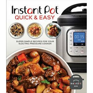 Instant Pot Quick & Easy: Super Simple Recipes for Your Electric Pressure Cooker, Hardcover - *** imagine