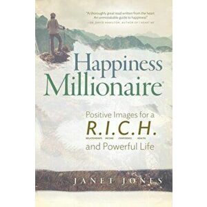 Happiness Millionaire: Positive Images for a R.I.C.H and Powerful Life, Paperback - Janet Jones imagine