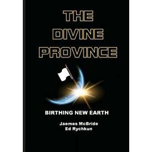The Divine Province: Birthing New Earth, Paperback - Jaemes McBride imagine