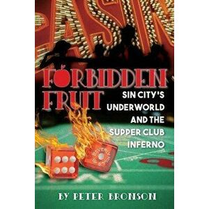 Forbidden Fruit: Sin City's Underworld and the Supper Club Inferno, Paperback - Peter Bronson imagine