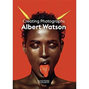 Albert Watson: Creating Photographs, Paperback - Albert Watson imagine