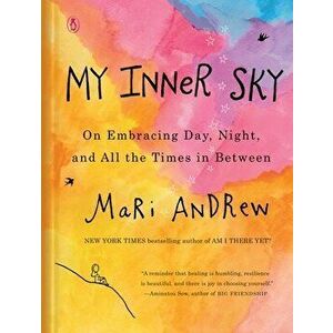 My Inner Sky: On Embracing Day, Night, and All the Times in Between, Hardcover - Mari Andrew imagine