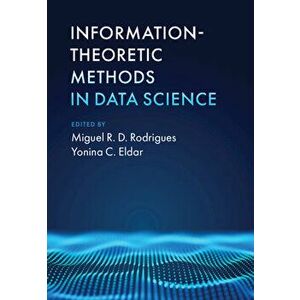 Information-Theoretic Methods in Data Science, Hardcover - Miguel R. D. Rodrigues imagine