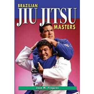 Brazilian Jiu Jitsu Masters, Paperback - Jose M. Fraguas imagine