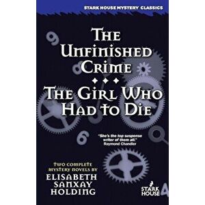 The Unfinished Crime / The Girl Who Had to Die, Paperback - Elisabeth Sanxay Holding imagine