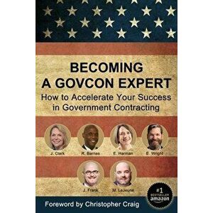 Becoming a GovCon Expert: How to Accelerate Your Success in Government Contracting, Paperback - Joshua P. Frank imagine