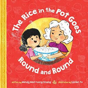 The Rice in the Pot Goes Round and Round, Hardcover - Wendy Wan-Long Shang imagine