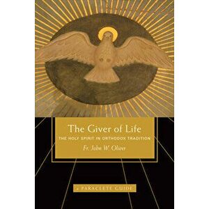 Giver of Life: The Holy Spirit in Orthodox Tradition, Paperback - John W. Oliver imagine