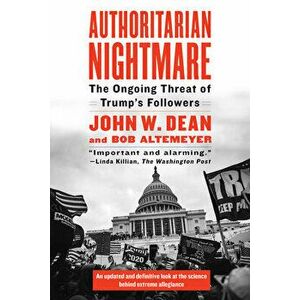 Authoritarian Nightmare: The Ongoing Threat of Trump's Followers, Paperback - John Dean imagine