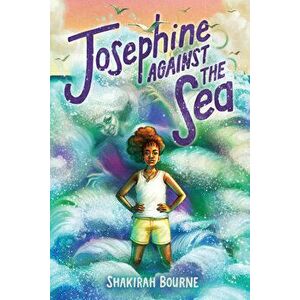 Josephine Against the Sea, Hardcover - Shakirah Bourne imagine