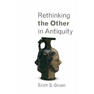 Rethinking the Other in Antiquity, Paperback - Erich S. Gruen imagine