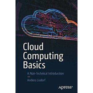 Cloud Computing Basics: A Non-Technical Introduction, Paperback - Anders Lisdorf imagine