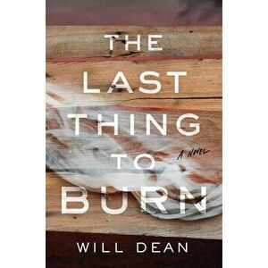 The Last Thing to Burn, Hardcover - Will Dean imagine