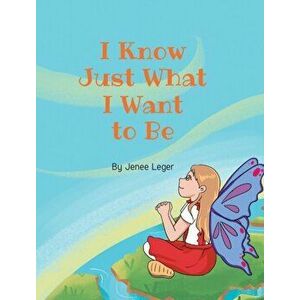 I Know Just What I Want to Be, Hardcover - Jenee Leger imagine