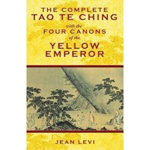 The Complete Tao Te Ching with the Four Canons of the Yellow Emperor, Hardcover - Jean Levi imagine