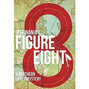 Figure Eight: A Northern Lakes Mystery, Hardcover - Jeff Nania imagine