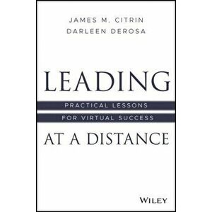 Leading at a Distance: Practical Lessons for Virtual Success, Hardcover - James M. Citrin imagine