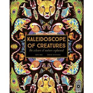 Kaleidoscope of Creatures: The Colors of Nature Explained, Hardcover - Greer Stothers imagine