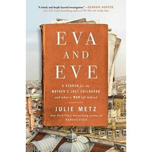 Eva and Eve: A Search for My Mother's Lost Childhood and What a War Left Behind, Hardcover - Julie Metz imagine