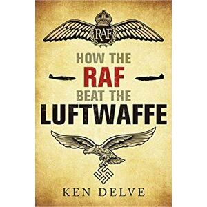 How the RAF and Usaaf Beat the Luftwaffe, Hardcover - Ken Delve imagine
