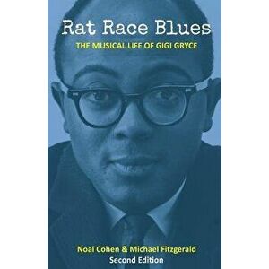 Rat Race Blues: The Musical Life of Gigi Gryce, Paperback - Noal Cohen imagine