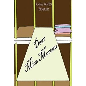 Dear Miss Moreau, Paperback - Anna James Zeigler imagine