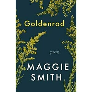 Goldenrod: Poems, Hardcover - Maggie Smith imagine
