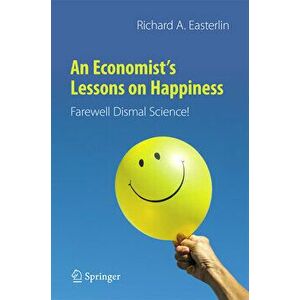 An Economist's Lessons on Happiness: Farewell Dismal Science!, Paperback - Richard a. Easterlin imagine
