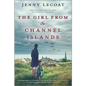 The Girl from the Channel Islands: A WWII Novel, Paperback - Jenny Lecoat imagine
