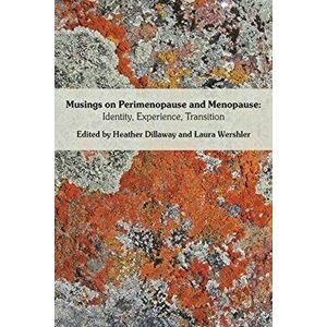 Musings on Perimenopause and Menopause: Identity, Experience, Transition., Paperback - Heather Dillaway imagine