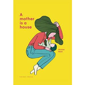 A Mother Is a House, Hardcover - Aurore Petit imagine