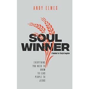 Soul Winner: A Handbook for Lifestyle Evangelism, Paperback - Andy Elmes imagine