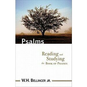 Psalms: Reading and Studying the Book of Praises, Paperback - William H. Jr. Bellinger imagine