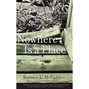 Nowhere Is a Place, Paperback - Bernice L. McFadden imagine