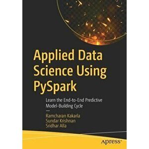Applied Data Science Using Pyspark: Learn the End-To-End Predictive Model-Building Cycle, Paperback - Ramcharan Kakarla imagine