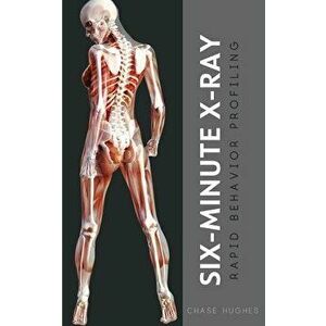 Six-Minute X-Ray: Rapid Behavior Profiling, Paperback - Chase Hughes imagine