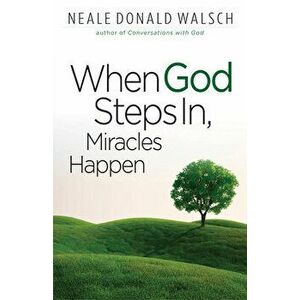 When God Steps In, Miracles Happen, Paperback - Neale Donald Walsch imagine