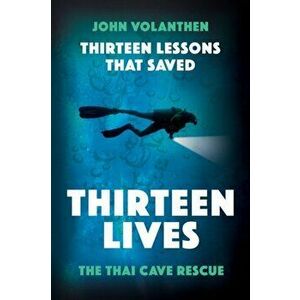 Thirteen Lessons That Saved Thirteen Lives: The Thai Cave Rescue, Hardcover - John Volanthen imagine