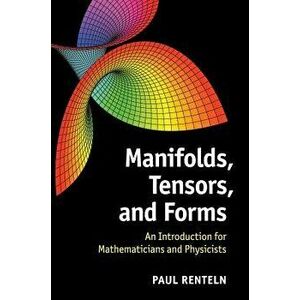 Manifolds, Tensors, and Forms: An Introduction for Mathematicians and Physicists, Hardcover - Paul Renteln imagine