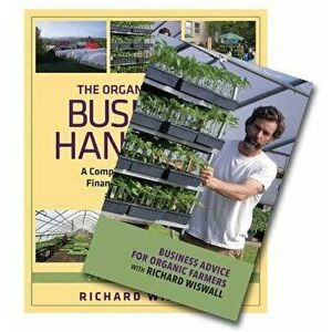 The Organic Farmer's Business Handbook & Business Advice for Organic Farmers with Richard Wiswall (Book & DVD Bundle) - Richard Wiswall imagine